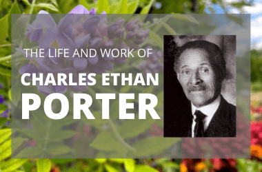 Text reads, The life and work of Charles Ethan Porter. The text is over a photograph of purple and red flowers. There is a black and white photograph of Charles Ethan Porter next to the text.