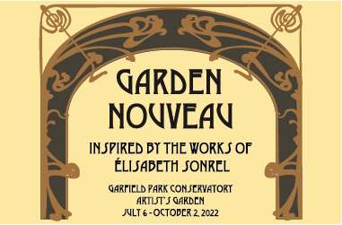 This image has a yellow background with a slate gray arch with free flowing bronze lines. The text reads Garden Nouveau, Inspired by the Works of Elisabeth Sonrel and the date and time of the exhibit.