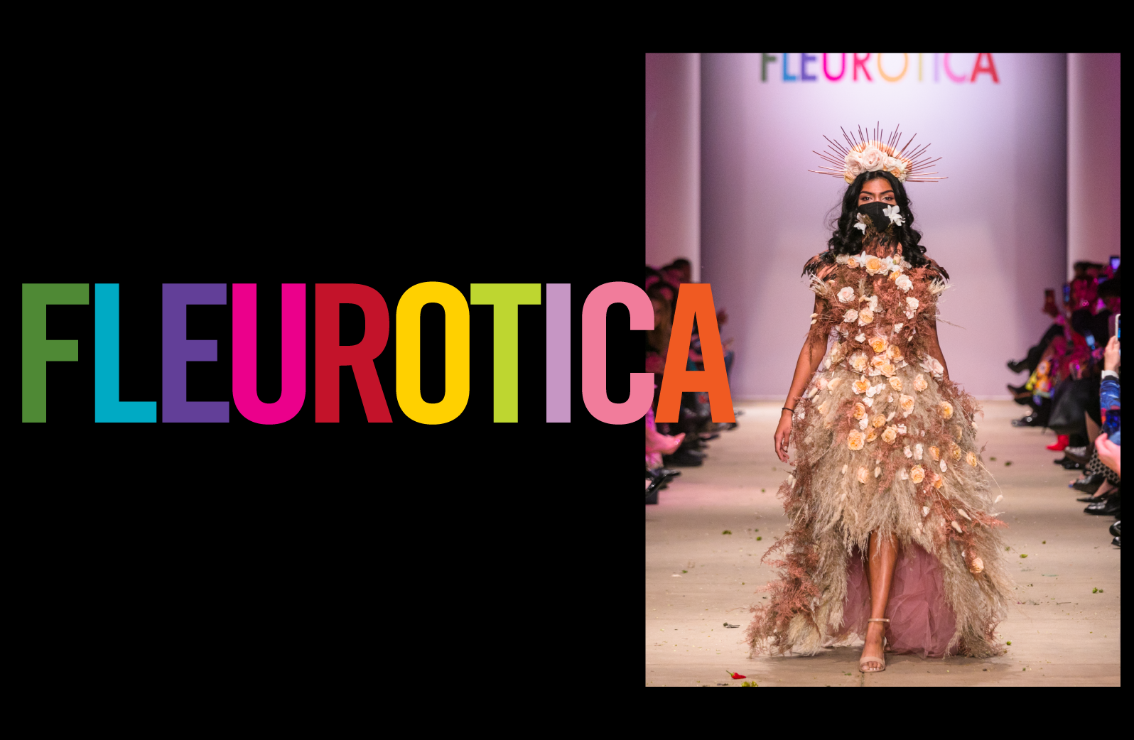 Event name logo spelled FLEUROTICA in bright rainbow colors and to the right a model wearing a fashion outfit made of plants struts down a runway.