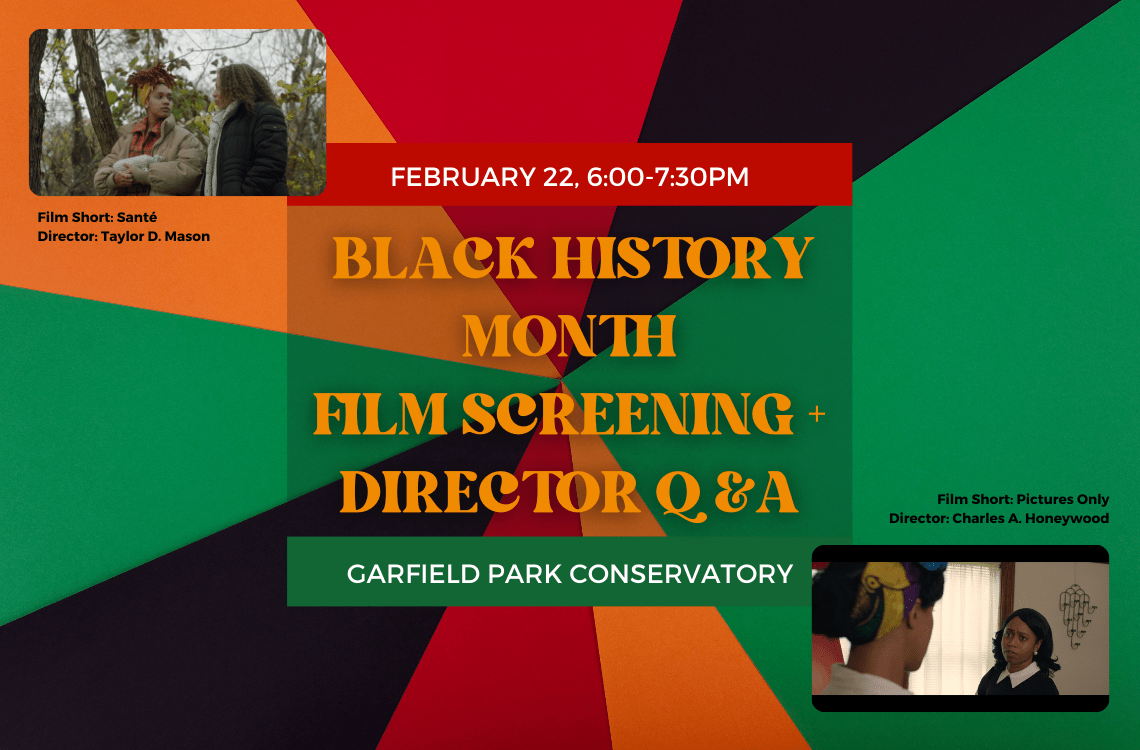 Green, red, black and black background with Black History Month Film Screening & Filmmaker Q & A February 22 from 6 to 7:30pm at Garfield Park Conservatory