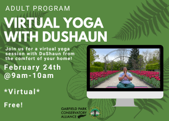 Flyer for upcoming virtual session of yoga with DuShaun on February 24th from 9am-10am at the Garfield Park Conservatory