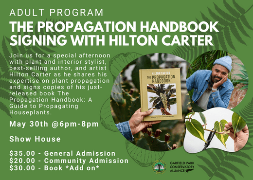 Flyer for upcoming program "The Propagation Handbook Signing with Hilton Carter" at Garfield Park Conservatory, taking place in the Show House on May 30th from 6pm to 8pm. This event is costs $35 for general admission and $20 for community members with an option to purchase the book for an additional $30.