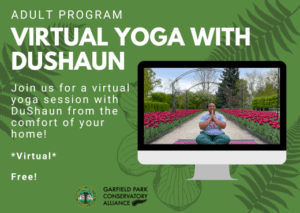 Flyer for upcoming virtual session of yoga with DuShaun on Saturday, August 10th from 9am-10am livestreamed via Zoom from the Garfield Park Conservatory. This class is free with registration.
