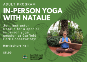 Flyer for in-person yoga with Natalie on August 14th from 6pm-7pm in Horticulture Hall at Garfield Park Conservatory. This class is $5 with registration.