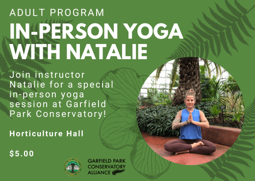 Flyer for in-person yoga with Natalie on July 31st from 6pm-7pm in Horticulture Hall at Garfield Park Conservatory. This class is $5 with registration.